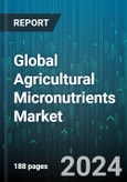Global Agricultural Micronutrients Market by Type (Boron, Chlorine, Iron), Form (Chelated, Non-chelated), Application Mode, Crop Type - Forecast 2024-2030- Product Image