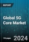 Global 5G Core Market by Component (Services, Solutions), Network Functions (Application Function, Authentication Server Function, Mobility Management Function), Deployment Model, End-User - Forecast 2024-2030 - Product Thumbnail Image