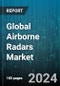 Global Airborne Radars Market by Component (Antenna, Digital Signal Processor, Duplexer), Technology (Conventional Radar, Quantum Radar, Software-Defined Radar), Dimension, Installation Type, Waveform, Frequency Band, Range, Application - Forecast 2024-2030 - Product Image