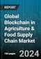 Global Blockchain in Agriculture & Food Supply Chain Market by Type (Hybrid or Consortium, Private, Public), Stakeholders (Food Manufacturers or Processors, Growers, Retailers), Organization Size, Providers, Application - Forecast 2024-2030 - Product Image
