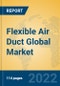 Flexible Air Duct Global Market Insights 2022, Analysis and Forecast to 2027, by Manufacturers, Regions, Technology, Application - Product Image