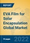 EVA Film for Solar Encapsulation Global Market Insights 2022, Analysis and Forecast to 2027, by Manufacturers, Regions, Technology, Product Type - Product Image