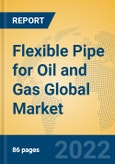 Flexible Pipe for Oil and Gas Global Market Insights 2022, Analysis and Forecast to 2027, by Manufacturers, Regions, Technology, Application- Product Image