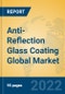 Anti-Reflection Glass Coating Global Market Insights 2022, Analysis and Forecast to 2027, by Manufacturers, Regions, Technology, Application - Product Thumbnail Image
