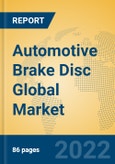 Automotive Brake Disc Global Market Insights 2022, Analysis and Forecast to 2027, by Manufacturers, Regions, Technology, Application, Product Type- Product Image