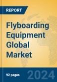 Flyboarding Equipment Global Market Insights 2023, Analysis and Forecast to 2028, by Manufacturers, Regions, Technology, Application, Product Type- Product Image