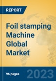 Foil stamping Machine Global Market Insights 2023, Analysis and Forecast to 2028, by Manufacturers, Regions, Technology, Application, Product Type- Product Image