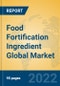 Food Fortification Ingredient Global Market Insights 2022, Analysis and Forecast to 2027, by Manufacturers, Regions, Technology, Application, Product Type - Product Image