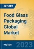 Food Glass Packaging Global Market Insights 2023, Analysis and Forecast to 2028, by Manufacturers, Regions, Technology, Application, Product Type- Product Image