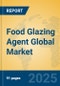 Food Glazing Agent Global Market Insights 2025, Analysis and Forecast to 2030, by Market Participants, Regions, Technology, Application - Product Image