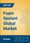 Foam Sealant Global Market Insights 2023, Analysis and Forecast to 2028, by Manufacturers, Regions, Technology, Application, Product Type - Product Image