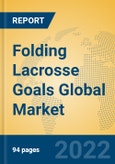Folding Lacrosse Goals Global Market Insights 2022, Analysis and Forecast to 2027, by Manufacturers, Regions, Technology, Application, Product Type- Product Image