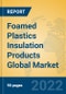 Foamed Plastics Insulation Products Global Market Insights 2022, Analysis and Forecast to 2027, by Manufacturers, Regions, Technology, Application, Product Type - Product Thumbnail Image