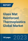 Glass Mat Reinforced Thermoplastics Global Market Insights 2023, Analysis and Forecast to 2028, by Manufacturers, Regions, Technology, Application, Product Type- Product Image
