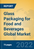 Glass Packaging for Food and Beverages Global Market Insights 2022, Analysis and Forecast to 2027, by Market Participants, Regions, Technology, Product Type- Product Image