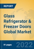 Glass Refrigerator & Freezer Doors Global Market Insights 2022, Analysis and Forecast to 2027, by Manufacturers, Regions, Technology, Application, Product Type- Product Image