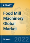 Food Mill Machinery Global Market Insights 2022, Analysis and Forecast to 2027, by Manufacturers, Regions, Technology, Application, Product Type- Product Image