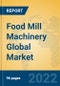 Food Mill Machinery Global Market Insights 2022, Analysis and Forecast to 2027, by Manufacturers, Regions, Technology, Application, Product Type - Product Thumbnail Image