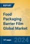 Food Packaging Barrier Film Global Market Insights 2023, Analysis and Forecast to 2028, by Manufacturers, Regions, Technology, Product Type - Product Image