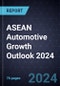 ASEAN Automotive Growth Outlook 2024 - Product Thumbnail Image