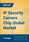 IP Security Camera Chip Global Market Insights 2022, Analysis and Forecast to 2027, by Manufacturers, Regions, Technology, Product Type - Product Image