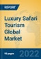 Luxury Safari Tourism Global Market Insights 2022, Analysis and Forecast to 2027, by Market Participants, Regions, Technology, Application, Product Type - Product Image