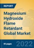 Magnesium Hydroxide Flame Retardant Global Market Insights 2022, Analysis and Forecast to 2027, by Manufacturers, Regions, Technology, Application- Product Image