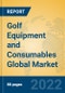 Golf Equipment and Consumables Global Market Insights 2022, Analysis and Forecast to 2027, by Manufacturers, Regions, Technology, Application, Product Type - Product Thumbnail Image