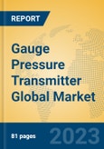 Gauge Pressure Transmitter Global Market Insights 2023, Analysis and Forecast to 2028, by Manufacturers, Regions, Technology, Application, Product Type- Product Image