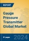 Gauge Pressure Transmitter Global Market Insights 2024, Analysis and Forecast to 2029, by Manufacturers, Regions, Technology, Application, Product Type - Product Image