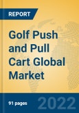 Golf Push and Pull Cart Global Market Insights 2022, Analysis and Forecast to 2027, by Manufacturers, Regions, Technology, Application, Product Type- Product Image