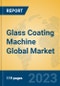 Glass Coating Machine Global Market Insights 2022, Analysis and Forecast to 2027, by Manufacturers, Regions, Technology, Application, Product Type - Product Thumbnail Image