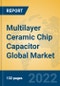 Multilayer Ceramic Chip Capacitor Global Market Insights 2022, Analysis and Forecast to 2027, by Manufacturers, Regions, Technology, Application - Product Image