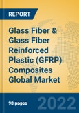 Glass Fiber & Glass Fiber Reinforced Plastic (GFRP) Composites Global Market Insights 2022, Analysis and Forecast to 2027, by Manufacturers, Regions, Technology- Product Image