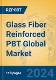 Glass Fiber Reinforced PBT Global Market Insights 2023, Analysis and Forecast to 2028, by Manufacturers, Regions, Technology, Application, Product Type- Product Image