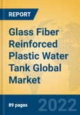 Glass Fiber Reinforced Plastic Water Tank Global Market Insights 2022, Analysis and Forecast to 2027, by Manufacturers, Regions, Technology, Application, Product Type- Product Image