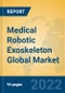 Medical Robotic Exoskeleton Global Market Insights 2022, Analysis and Forecast to 2027, by Manufacturers, Regions, Technology, Application - Product Image