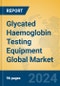 Glycated Haemoglobin Testing Equipment Global Market Insights 2023, Analysis and Forecast to 2028, by Manufacturers, Regions, Technology, Application, Product Type - Product Image