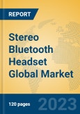 Stereo Bluetooth Headset Global Market Insights 2023, Analysis and Forecast to 2028, by Manufacturers, Regions, Technology, Application, Product Type- Product Image