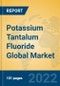 Potassium Tantalum Fluoride Global Market Insights 2022, Analysis and Forecast to 2027, by Manufacturers, Regions, Technology, Application - Product Image