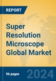 Super Resolution Microscope Global Market Insights 2024, Analysis and Forecast to 2029, by Manufacturers, Regions, Technology, Application, Product Type- Product Image
