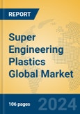 Super Engineering Plastics Global Market Insights 2023, Analysis and Forecast to 2028, by Manufacturers, Regions, Technology, Application, Product Type- Product Image