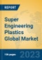 Super Engineering Plastics Global Market Insights 2023, Analysis and Forecast to 2028, by Manufacturers, Regions, Technology, Application, Product Type - Product Image