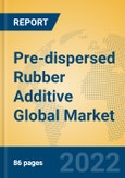 Pre-dispersed Rubber Additive Global Market Insights 2022, Analysis and Forecast to 2027, by Manufacturers, Regions, Technology, Application, Product Type- Product Image