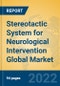 Stereotactic System for Neurological Intervention Global Market Insights 2022, Analysis and Forecast to 2027, by Manufacturers, Regions, Technology, Product Type - Product Image