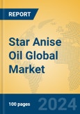 Star Anise Oil Global Market Insights 2024, Analysis and Forecast to 2029, by Manufacturers, Regions, Technology, Application, Product Type- Product Image