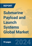 Submarine Payload and Launch Systems Global Market Insights 2023, Analysis and Forecast to 2028, by Manufacturers, Regions, Technology, Application, Product Type- Product Image