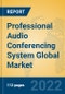 Professional Audio Conferencing System Global Market Insights 2022, Analysis and Forecast to 2027, by Manufacturers, Regions, Technology, Application - Product Image