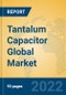 Tantalum Capacitor Global Market Insights 2022, Analysis and Forecast to 2027, by Manufacturers, Regions, Technology, Application - Product Image
