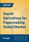 Starch Derivatives for Papermaking Global Market Insights 2022, Analysis and Forecast to 2027, by Manufacturers, Regions, Technology, Product Type - Product Image